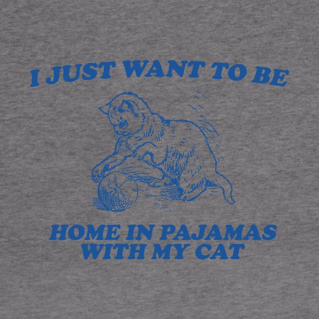 Be Home in Pajamas With My Cat - Retro Cartoon T Shirt, Weird T Shirt, Meme by Y2KERA